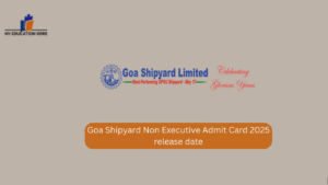 Goa Shipyard Non Executive Admit Card 2025 release date