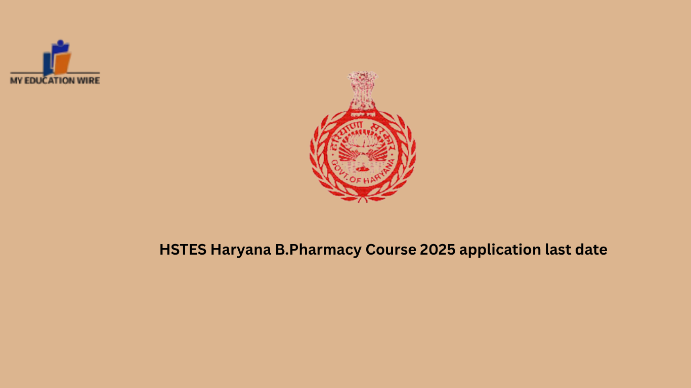 HSTES Haryana B.Pharmacy Course 2025 application last date