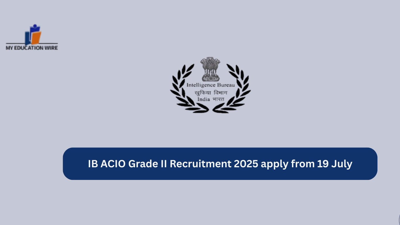 IB ACIO Grade II Recruitment 2025 apply from 19 July