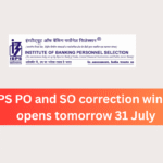 IBPS PO and SO correction window opens tomorrow 31 July