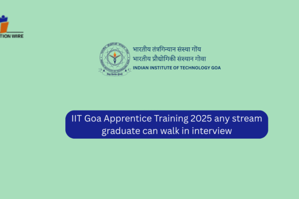 IIT Goa Apprentice Training 2025 any stream graduate can walk in interview IIT Goa Apprentice Training 2025 any stream graduate can walk in interview