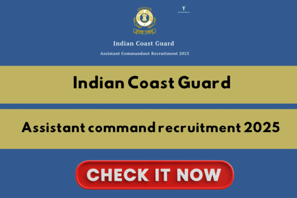Indian Coast Guard Assistant Commandant Recruitment 2025: Apply Online for 170 Vacancies (Batch 2027) Indian Coast Guard Assistant Commandant Recruitment 2025