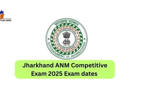 Jharkhand ANM Competitive Exam 2025 Dates Out Jharkhand ANM Competitive Exam 2025 Exam dates