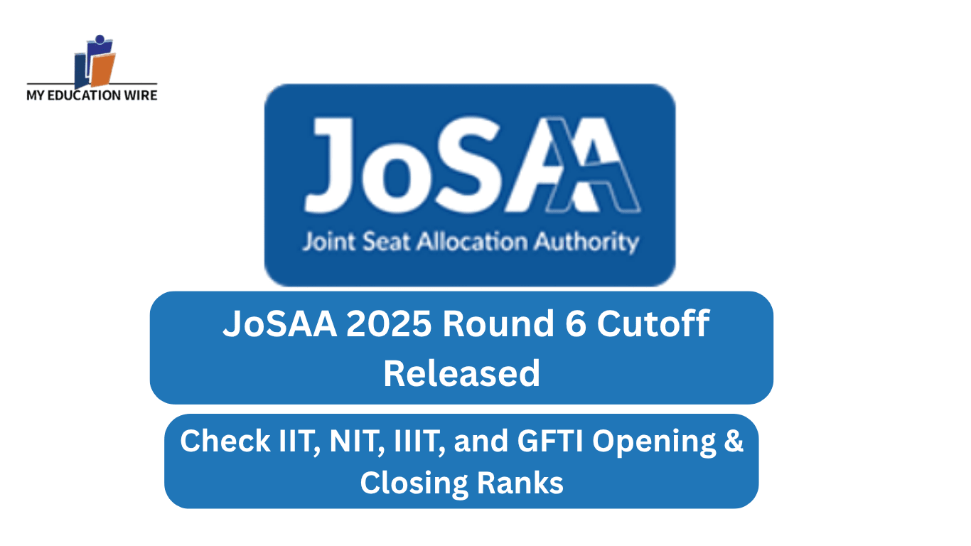 JoSAA 2025 Round 6 Cutoff Released