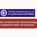 NIACL AO Result 2025 What Percentage is Needed for NIACL AO Selection