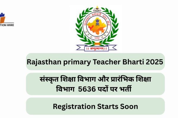Rajasthan Primary Teacher Bharti 2025 | संस्कृत शिक्षा विभाग और प्रारंभिक शिक्षा विभाग 5636 पदों पर भर्ती का सुनहरा मौका! संस्कृत शिक्षा विभाग और प्रारंभिक शिक्षा विभाग 5636 पदों पर भर्ती