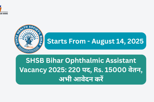 Bihar SHSB Ophthalmic Assistant 2025: SHSB Bihar Ophthalmic Assistant Vacancy 2025, 220 पद, ₹15000 वेतन, अभी आवेदन करें SHSB Bihar Ophthalmic Assistant Vacancy 2025 220 पद, Rs. 15000 वेतन, अभी आवेदन करें