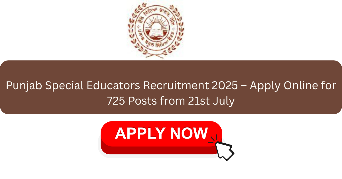 Punjab Special Educators Recruitment 2025 – Apply Online for 725 Posts from 21st July