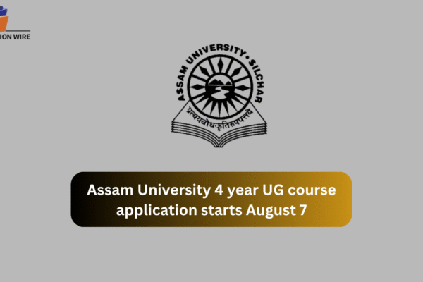 Assam University 4 Year UG Course Application Starts August 7 Assam University 4 year UG course application starts August 7