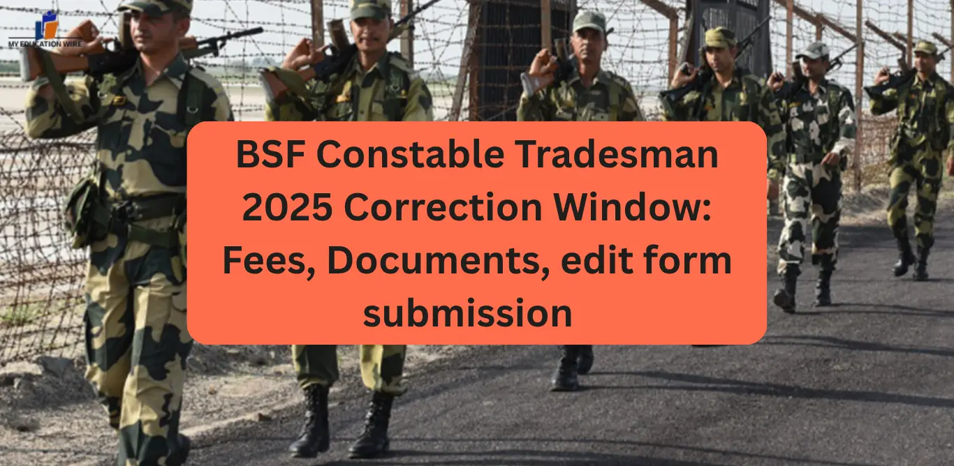BSF Constable Tradesman 2025 Correction Window Fees, Documents, edit form submission