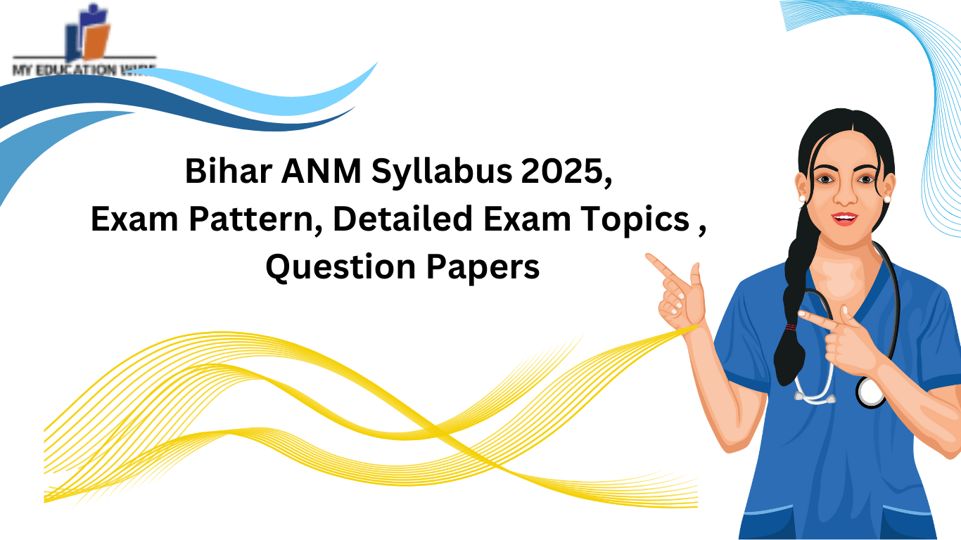 Bihar ANM Syllabus 2025, Exam Pattern, Detailed Exam Topics , Question Papers