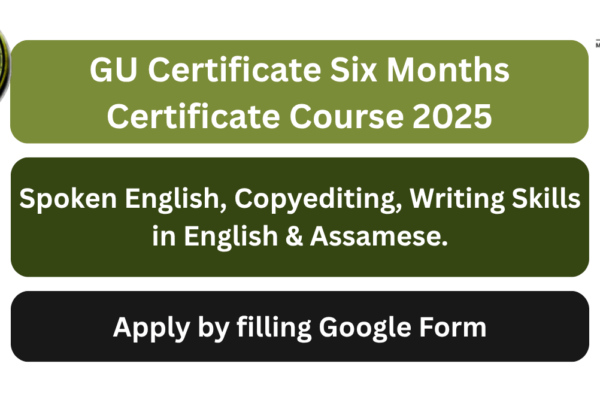GU Six Months Certificate Course 2025: Spoken English, Copyediting, Writing Skills in English & Assamese. GU Certificate Six Months Certificate Course 2025