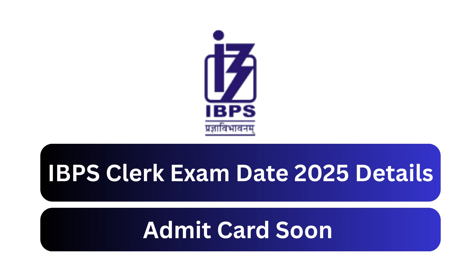 IBPS Clerk Exam Date 2025 Admit Card Soon, Check Details
