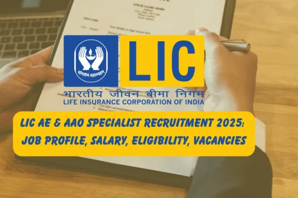LIC AE Specialist Recruitment 2025: AAO Specialist Job Profile, Salary, Eligibility, Vacancies LIC AE & AAO Specialist Recruitment 2025 Job Profile, Salary, Eligibility, Vacancies