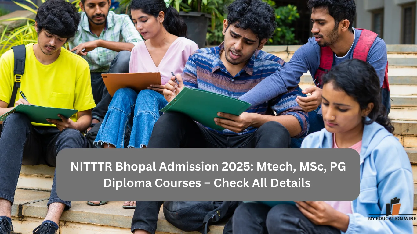 NITTTR Bhopal Admission 2025 Mtech, MSc, PG Diploma Courses – Check All Details
