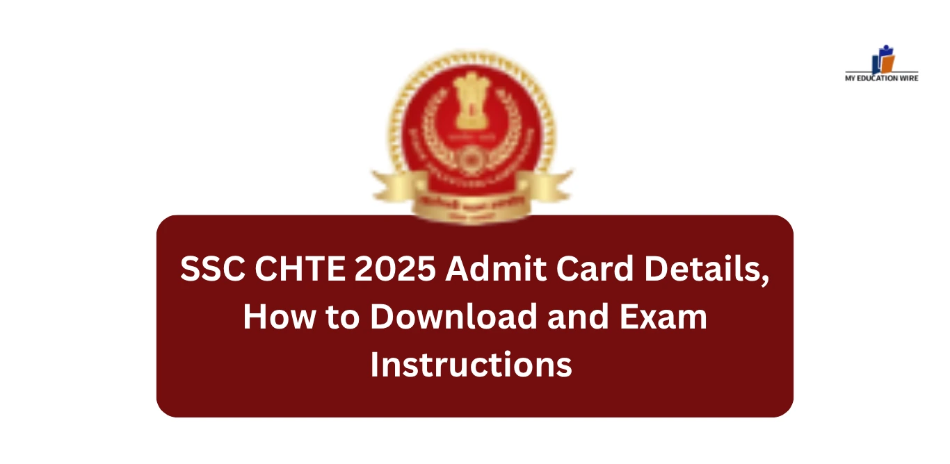 SSC CHTE 2025 Admit Card Details, How to Download and Exam Instructions
