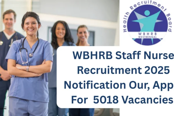 WBHRB Staff Nurse Recruitment 2025 Notification Out, Apply For 5018 Vacancies WBHRB Staff Nurse Recruitment 2025 Notification Our, Apply For 5018 Vacancies