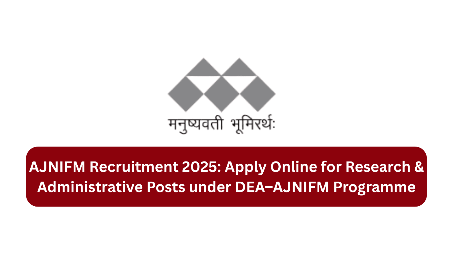AJNIFM Recruitment 2025 Apply Online for Research & Administrative Posts under DEA–AJNIFM Programme