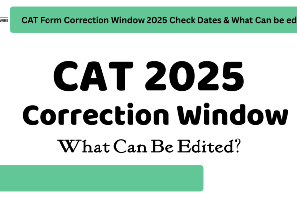 CAT Form Correction Window 2025 Check Dates & What Can be edited CAT Form Correction Window 2025 Check Dates & What Can be edited