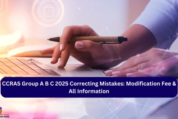 CCRAS Group A B C 2025 Correcting Mistakes: Modification Fee & All Information CCRAS Group A B C 2025 Correcting Mistakes Modification Fee & All Information