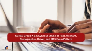 CCRAS Group A B C Syllabus 2025 For Post Assistant, Stenographer, Driver, and MTS Exam Pattern
