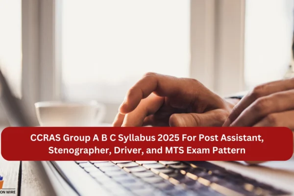 CCRAS Group A B C Syllabus 2025 For Post Assistant, Stenographer, Driver, and MTS Exam Pattern & More CCRAS Group A B C Syllabus 2025 For Post Assistant, Stenographer, Driver, and MTS Exam Pattern