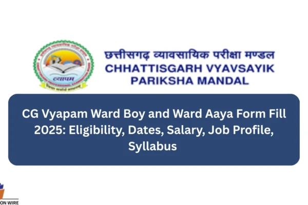 CG Vyapam Ward Boy and Ward Aaya Form Fill 2025: Eligibility, Dates, Salary, Job Profile, Syllabus CG Vyapam Ward Boy and Ward Aaya Form Fill 2025 Eligibility, Dates, Salary, Job Profile, Syllabus