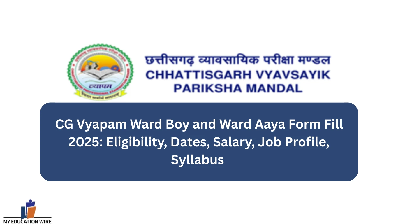 CG Vyapam Ward Boy and Ward Aaya Form Fill 2025 Eligibility, Dates, Salary, Job Profile, Syllabus