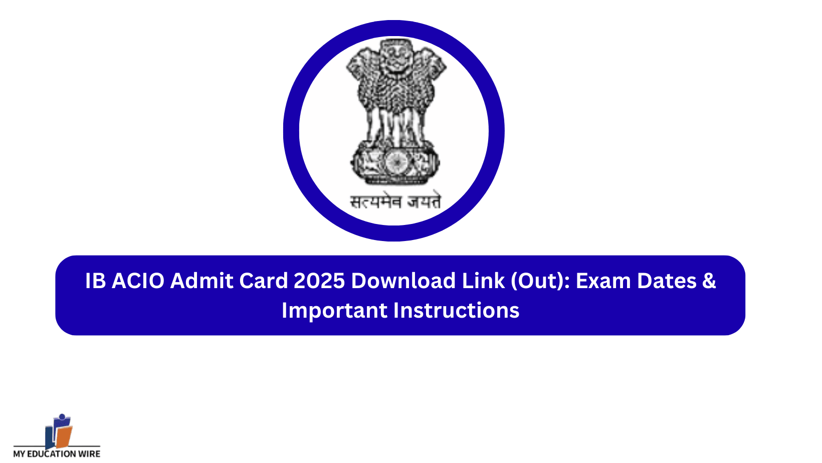 IB ACIO Admit Card 2025 Download Link (Out) Exam Dates & Important Instructions