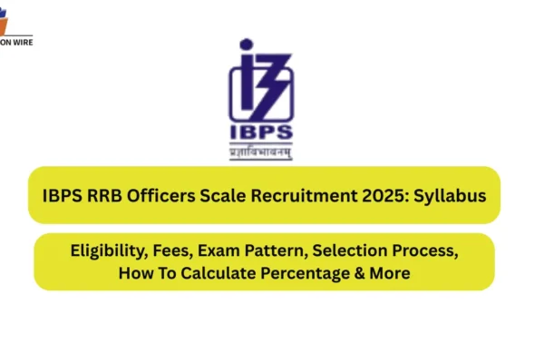 IBPS RRB Officers Scale Recruitment 2025: Syllabus, Eligibility, Fees, Exam Pattern, Selection Process, How To Calculate Percentage & More IBPS RRB Officers Scale Recruitment 2025 Syllabus, Eligibility, Fees, Exam Pattern, Selection Process, How To Calculate Percentage & More