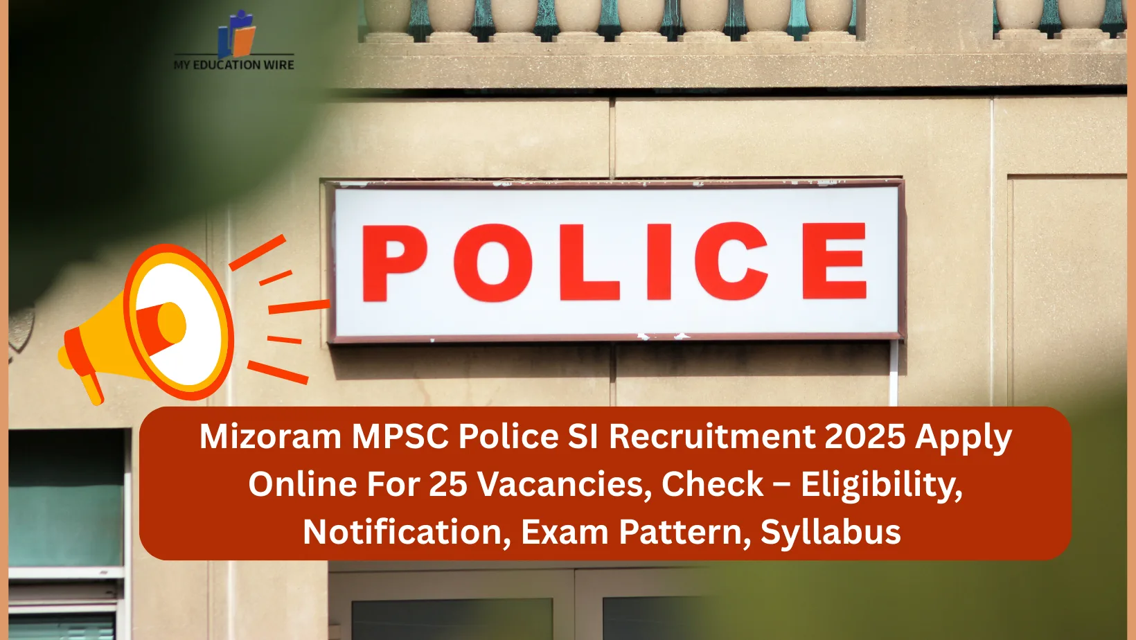Mizoram MPSC Police SI Recruitment 2025 Apply Online For 25 Vacancies, Check – Eligibility, Notification, Exam Pattern, Syllabus