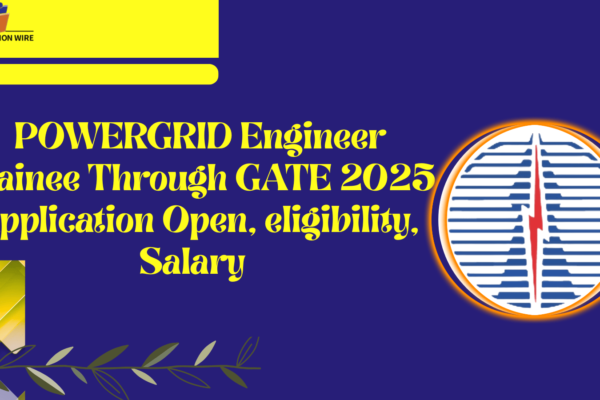 POWERGRID Engineer Trainee Through GATE 2025 Application Open, eligibility, Salary POWERGRID Engineer Trainee Through GATE 2025