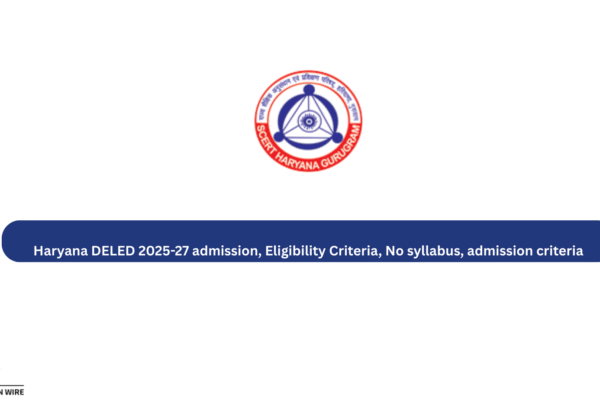 Haryana DELED 2025-27 admission, Eligibility Criteria, No syllabus, admission criteria Haryana DELED 2025-27 admission, Eligibility Criteria, No syllabus, admission criteria