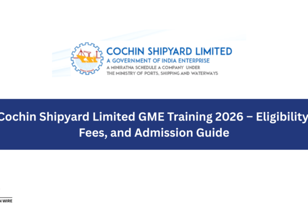 Cochin Shipyard Limited GME Training 2026 – Eligibility, Fees, and Admission Guide RPSC Upcoming exam dates in September and October 2025