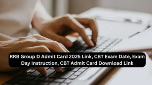 RRB Group D Admit Card 2025 Link, CBT Exam Date, Exam Day Instruction, CBT Admit Card Download Link