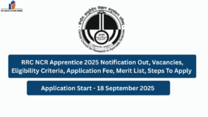 RRC NCR Apprentice 2025 Notification Out, Vacancies, Eligibility Criteria, Application Fee, Merit List, Steps To Apply