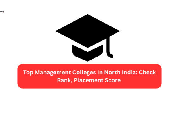 Top Management Colleges In North India: Check Rank, Placement Score Top Management Colleges In North India Check Rank, Placement Score