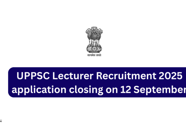 UPPSC Lecturer Recruitment 2025 application closing on 12 September UPPSC Lecturer Recruitment 2025 application closing on 12 September