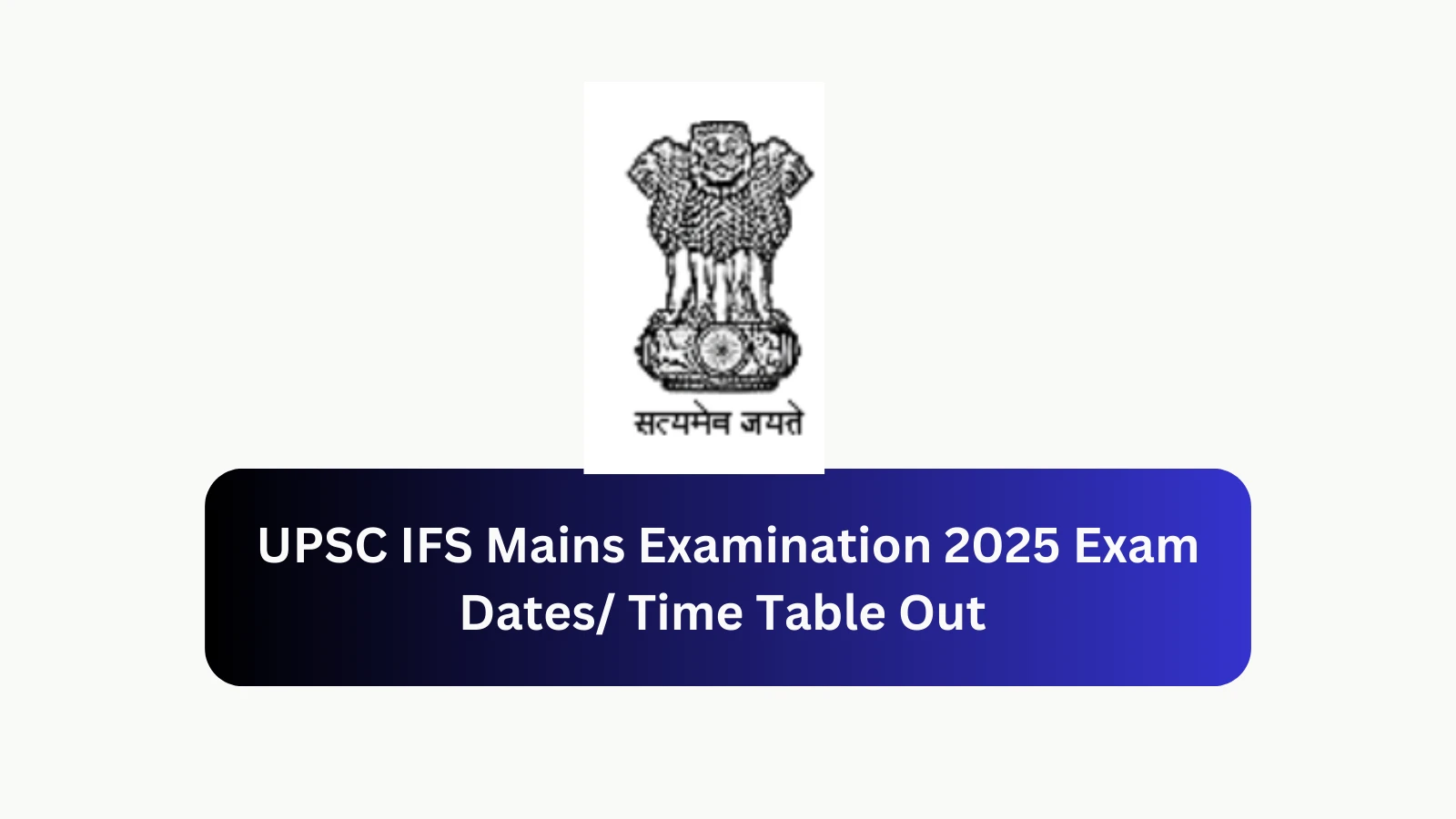 UPSC IFS Mains Examination 2025 Exam Dates Time Table Out