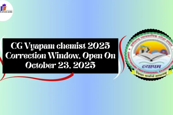 CG Vyapam chemist 2025 Correction Window, Open On October 23, 2025 CG Vyapam chemist 2025 Correction window