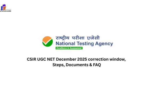 CSIR UGC NET December 2025 correction window, Steps, Documents & FAQ