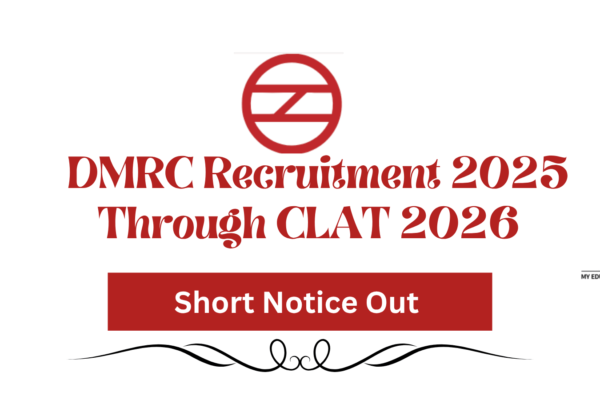 DMRC Recruitment 2025 Through CLAT 2026 – Short Notice Out, Key Details & Implications DMRC Recruitment 2025 Through CLAT 2026