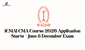 ICMAI CMA Course 2026 Application Starts – June & December Exam