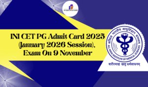 INI CET PG Admit Card 2025
