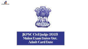JKPSC Civil Judge 2025 Mains Exam Dates Out, Admit Card Date