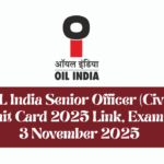 OIL India Senior Officer (Civil) Admit Card 2025 Link, Exam On 3 November 2025
