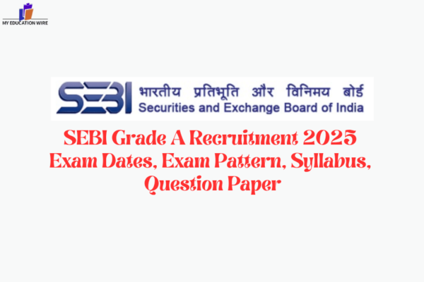 SEBI Grade A Recruitment 2025 Exam Dates, Exam Pattern, Syllabus, Question Paper