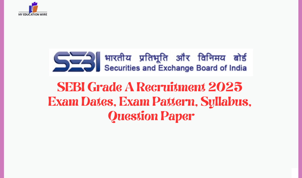 SEBI Grade A Recruitment 2025 Exam Dates, Exam Pattern, Syllabus, Question Paper
