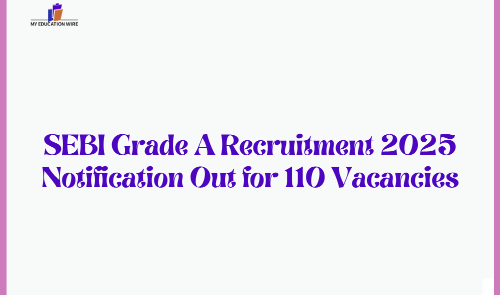 SEBI Grade A Recruitment 2025 Notification Out for 110 Vacancies