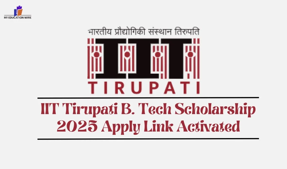 IIT Tirupati B.Tech Scholarship 2025 Apply Link Activated
